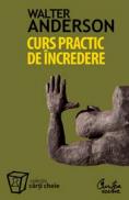 Curs practic de incredere. Sapte pasi spre implinirea personala - Walter Anderson