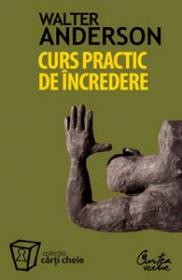 Curs practic de incredere. Sapte pasi spre implinirea personala - Walter Anderson
