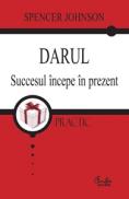 Darul. Succesul incepe in prezent - Spencer Johnson