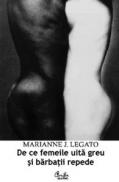 De ce femeile uita greu si barbatii repede - Marianne J. Legato