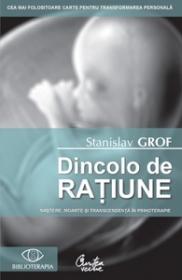 Dincolo de ratiune. Nastere, moarte si transcendenta ?n psihoterapie - Stanislav Grof