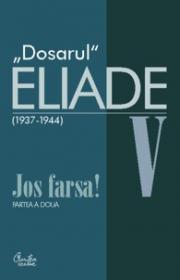 Dosarul Eliade. Jos farsa! Partea a doua, vol. V (1936-1944) - Mircea Handoca