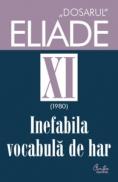 Dosarul Eliade XI (1980). Inefabila vocabula de har. - Mircea Handoca