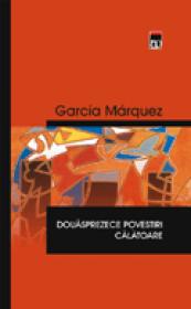 Douasprezece povestiri calatoare - Gabriel Garcia Marquez