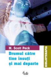 Drumul c?tre tine ?nsu?i ?i mai departe. Evolu?ia spiritual? ?ntr-o epoc? a anxiet??ii - M. Scott Peck