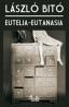 EUTELIA - EUTANASIA: o viata mai fericita - o moarte mai demna - L?szl? Bit?