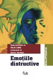 Emotiile distructive - Dialog stiintific cu DALAI LAMA consemnat de Daniel Goleman