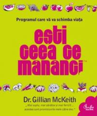 Esti ceea ce mananci. Programul care va va schimba viata - Dr. Gillian McKeith