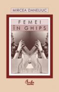 Femei in ghips - Mircea Daneliuc