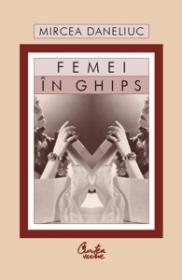 Femei in ghips - Mircea Daneliuc
