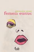 Femeia eunuc - Germaine Greer