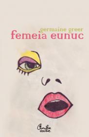 Femeia eunuc - Germaine Greer