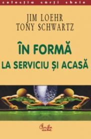 In forma la serviciu si acasa - Jim Loehr, Tony Schwartz