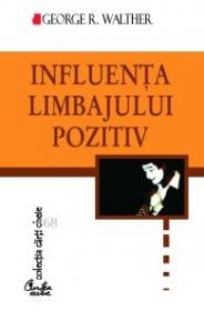 Influenta limbajului pozitiv - George R. Walther