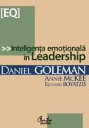 Inteligenta emotionala in Leadership - Daniel Goleman, Richard Boyatzis, Annie McKee