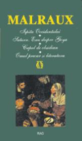 Ispita Occidentului / Saturn. Eseu despre Goya / Capul de obsidian / Omul precar si literatura - Andre Malraux