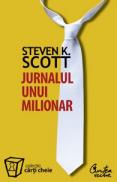 Jurnalul unui milionar. Cum pot oamenii obisnuiti sa obtina succese extraordinare - Steven K. Scott