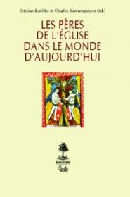 Les Peres de l'?glise dans le monde d'aujourd'hui - Cristian Badilita, Charles Kannengiesser (ed.)