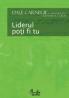 Liderul poti fi tu - Dale Carnegie Associates, Inc., S.L. Levine, M.A Crom