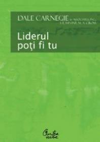 Liderul poti fi tu - Dale Carnegie Associates, Inc., S.L. Levine, M.A Crom