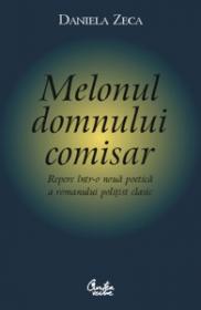 Melonul domnului comisar. Repere intr-o noua poetica a romanului politist clasic - Daniela Zeca