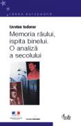 Memoria r?ului, ispita binelui. O analiz? a secolului - Tzvetan Todorov