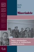 Mineriadele. Intre manipulare politica si solidaritate muncitoreasca - Alin Rus