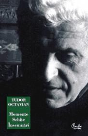 Momente, schite, insemnari - Tudor Octavian