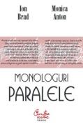 Monologuri paralele - Ion Brad, Monica Anton