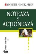 Noteaza si actioneaza. Hotaraste ce vrei si obtine! - Henriette Anne Klauser