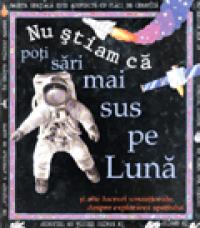 Nu stiam ca - Poti sari mai sus pe Luna - ***