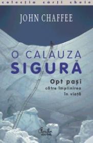 O calauza sigura. Opt pasi catre implinirea in viata - John Chaffee