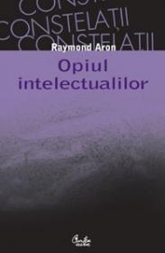 Opiul intelectualilor - Raymond Aron
