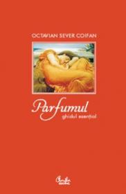 Parfumul. Mica enciclopedie - Octavian Sever Coifan