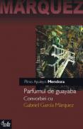 Parfumul de guayaba. Convorbiri cu Gabriel Garcia M?rquez - Plinio Apuleyo Mendoza