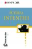 Puterea intentiei. Calea de a crea propria lume - Dr. Wayne W. Dyer