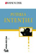 Puterea intentiei. Calea de a crea propria lume - Dr. Wayne W. Dyer