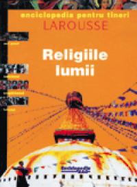 Religiile lumii -  Larousse
