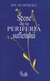 Scene de la periferia sufletului - Ion Dumitrescu