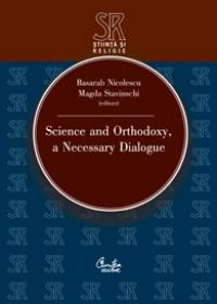 Science and Orthodoxy, a Necessary Dialogue - Basarab Nicolescu, Magda Stavinschi (editori)