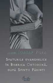Sfaturile evanghelice in Biserica Ortodoxa, dupa Sfintii Parinti - Arhim. Ioasaf Popa