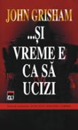...Si vreme e ca sa ucizi - John Grisham