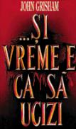 ...Si vreme e ca sa ucizi - John Grisham