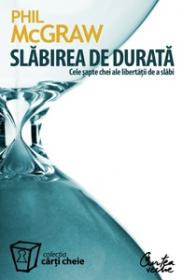 Slabirea de durata. Cele sapte chei ale libertatii de a slabi - Dr. Phil C. McGraw