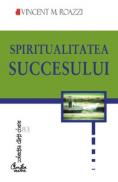 Spiritualitatea succesului.Cum sa ne imbogatim pastrandu-ne integritatea - Vincent M. Roazzi