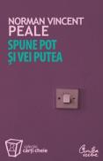 Spune "pot" si vei putea! - Norman Vincent Peale