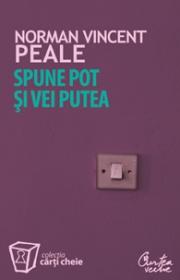 Spune "pot" si vei putea! - Norman Vincent Peale