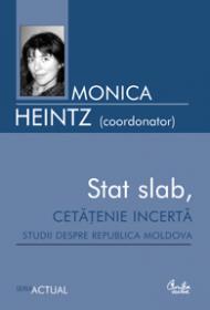 Stat slab, cetatenie incerta. Studii despre Republica Moldova - Monica Heintz