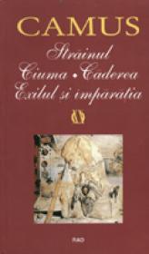 Strainul / Ciuma / Caderea / Exilul si imparatia - Albert Camus