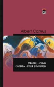 Strainul / Ciuma / Caderea / Exilul si imparatia - Albert Camus